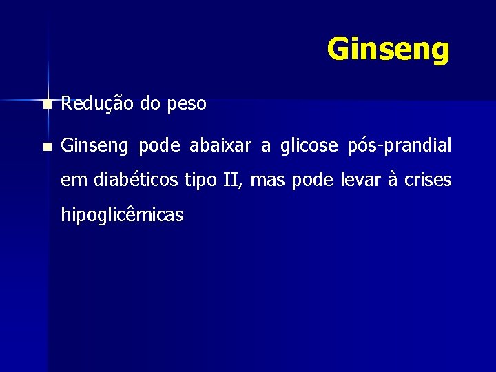 Ginseng n Redução do peso n Ginseng pode abaixar a glicose pós-prandial em diabéticos