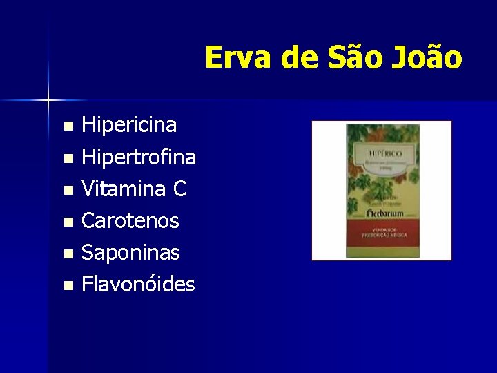 Erva de São João Hipericina n Hipertrofina n Vitamina C n Carotenos n Saponinas