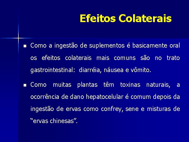 Efeitos Colaterais n Como a ingestão de suplementos é basicamente oral os efeitos colaterais