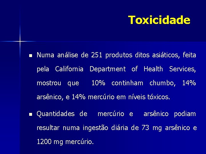Toxicidade n Numa análise de 251 produtos ditos asiáticos, feita pela California Department of