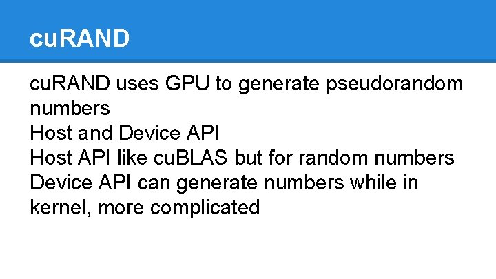 cu. RAND uses GPU to generate pseudorandom numbers Host and Device API Host API