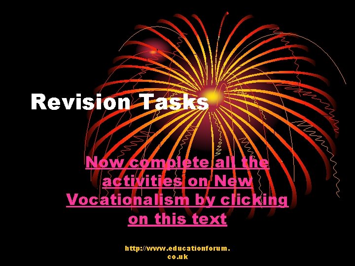 Revision Tasks Now complete all the activities on New Vocationalism by clicking on this