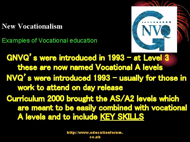 New Vocationalism Examples of Vocational education GNVQ’s were introduced in 1993 – at Level