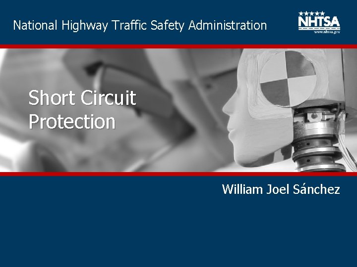 National Highway Traffic Safety Administration Short Circuit Protection William Joel Sánchez 