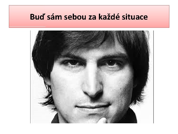 Buď sám sebou za každé situace 