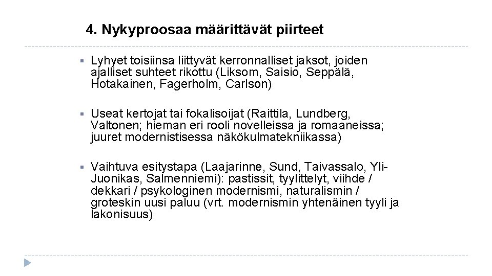 4. Nykyproosaa määrittävät piirteet § Lyhyet toisiinsa liittyvät kerronnalliset jaksot, joiden ajalliset suhteet rikottu