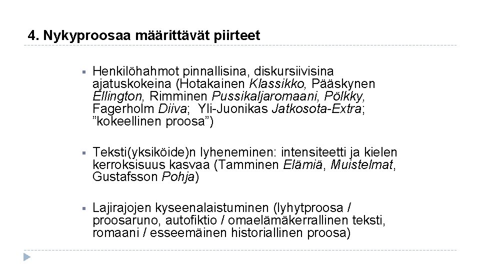 4. Nykyproosaa määrittävät piirteet § Henkilöhahmot pinnallisina, diskursiivisina ajatuskokeina (Hotakainen Klassikko, Pääskynen Ellington, Rimminen