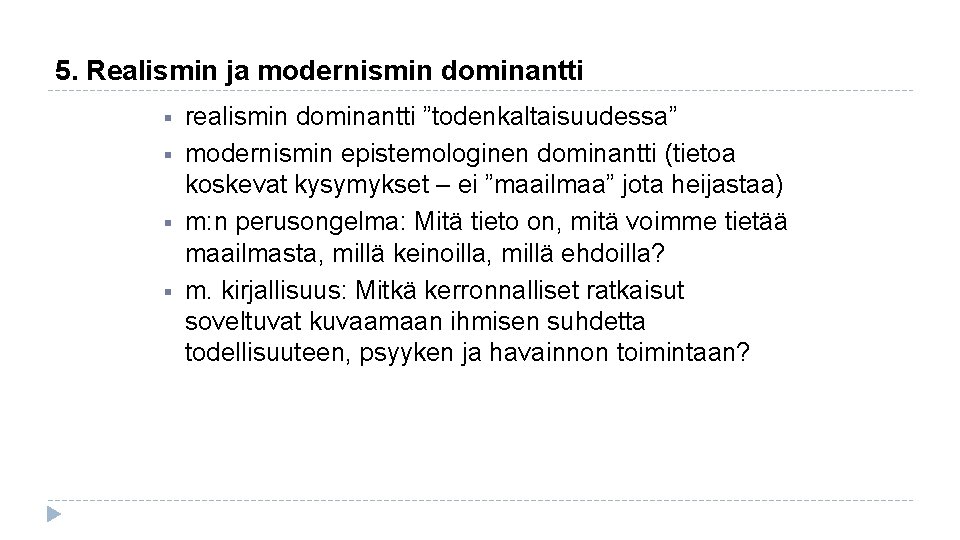 5. Realismin ja modernismin dominantti § § realismin dominantti ”todenkaltaisuudessa” modernismin epistemologinen dominantti (tietoa