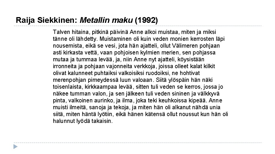 Raija Siekkinen: Metallin maku (1992) Talven hitaina, pitkinä päivinä Anne alkoi muistaa, miten ja