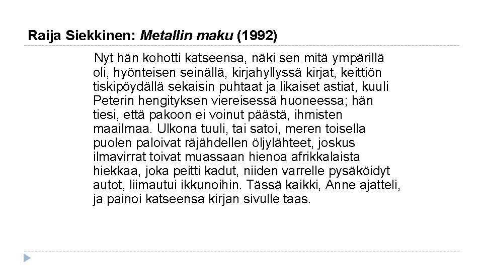 Raija Siekkinen: Metallin maku (1992) Nyt hän kohotti katseensa, näki sen mitä ympärillä oli,