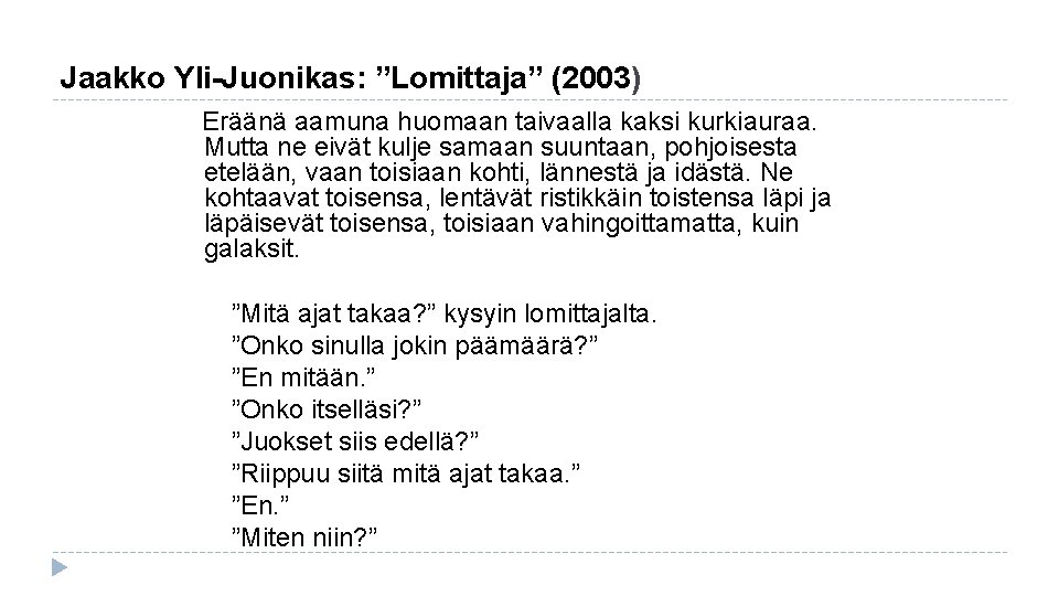 Jaakko Yli-Juonikas: ”Lomittaja” (2003) Eräänä aamuna huomaan taivaalla kaksi kurkiauraa. Mutta ne eivät kulje