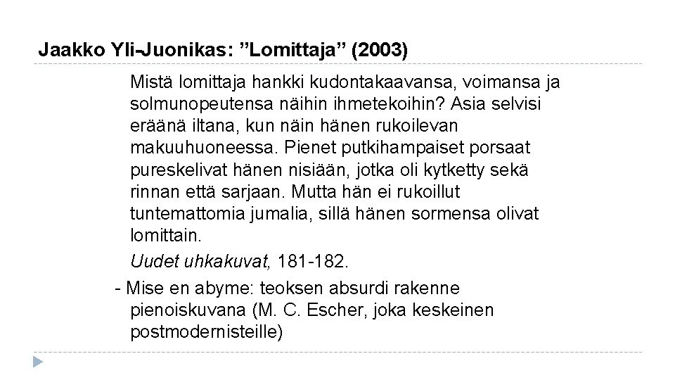 Jaakko Yli-Juonikas: ”Lomittaja” (2003) Mistä lomittaja hankki kudontakaavansa, voimansa ja solmunopeutensa näihin ihmetekoihin? Asia