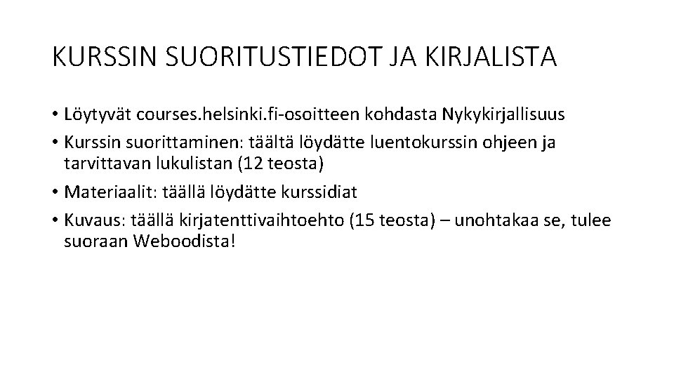KURSSIN SUORITUSTIEDOT JA KIRJALISTA • Löytyvät courses. helsinki. fi-osoitteen kohdasta Nykykirjallisuus • Kurssin suorittaminen: