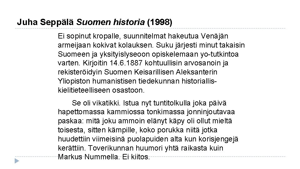 Juha Seppälä Suomen historia (1998) Ei sopinut kropalle, suunnitelmat hakeutua Venäjän armeijaan kokivat kolauksen.