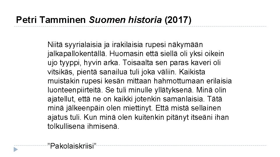 Petri Tamminen Suomen historia (2017) Niitä syyrialaisia ja irakilaisia rupesi näkymään jalkapallokentällä. Huomasin että