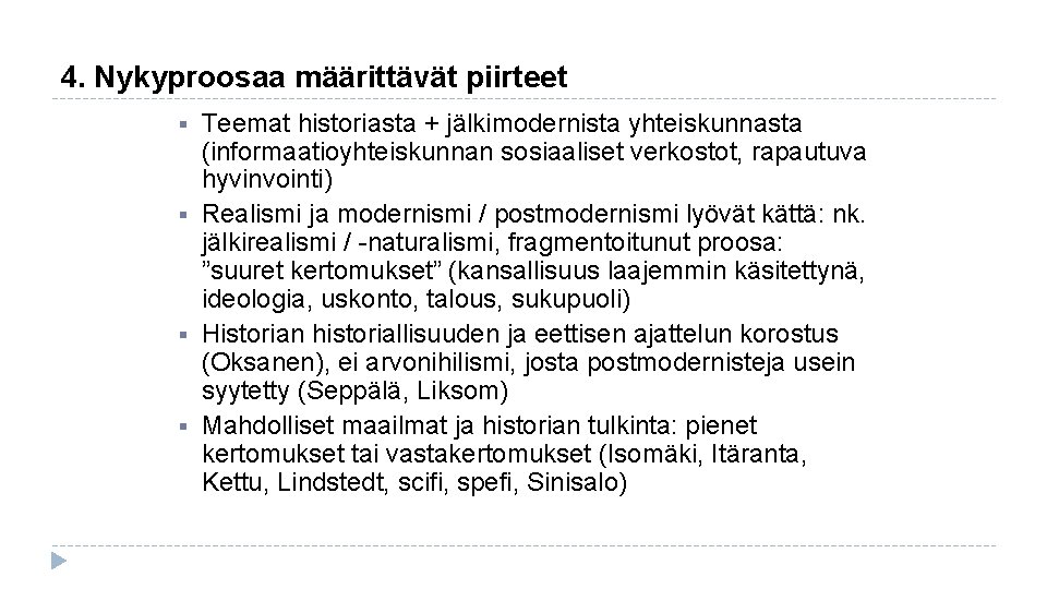 4. Nykyproosaa määrittävät piirteet § § Teemat historiasta + jälkimodernista yhteiskunnasta (informaatioyhteiskunnan sosiaaliset verkostot,