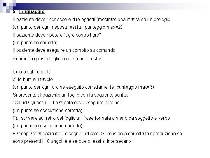 5. Linguaggio Il paziente deve riconoscere due oggetti (mostrare una matita ed un orologio