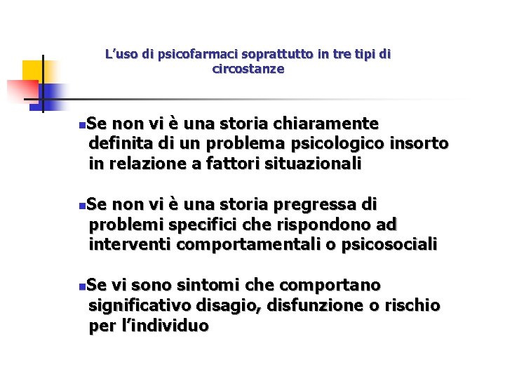 L’uso di psicofarmaci soprattutto in tre tipi di circostanze Se non vi è una