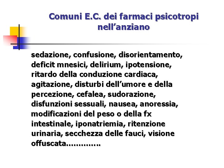 Comuni E. C. dei farmaci psicotropi nell’anziano sedazione, confusione, disorientamento, deficit mnesici, delirium, ipotensione,