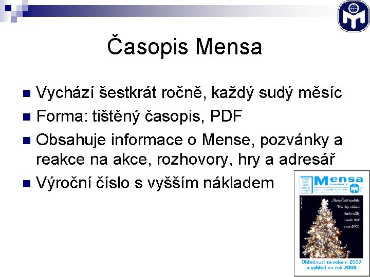 Časopis Mensa Vychází šestkrát ročně, každý sudý měsíc n Forma: tištěný časopis, PDF n