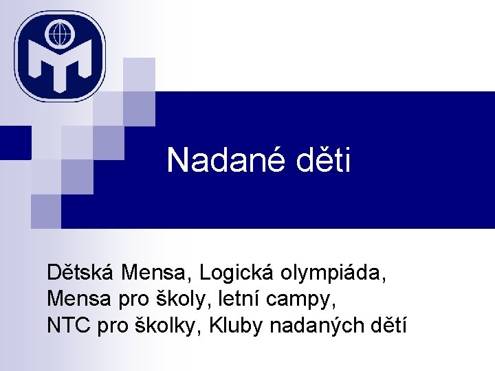 Nadané děti Dětská Mensa, Logická olympiáda, Mensa pro školy, letní campy, NTC pro školky,