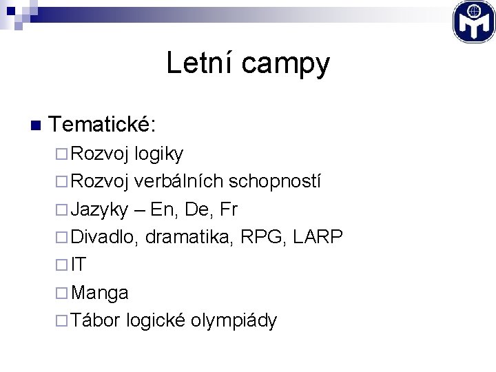 Letní campy n Tematické: ¨ Rozvoj logiky ¨ Rozvoj verbálních schopností ¨ Jazyky –