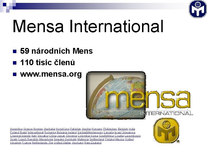 Mensa International n n n 59 národních Mens 110 tisíc členů www. mensa. org