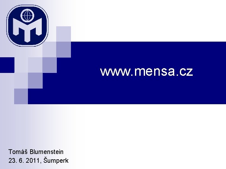 www. mensa. cz Tomáš Blumenstein 23. 6. 2011, Šumperk 