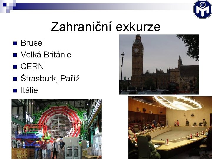 Zahraniční exkurze n n n Brusel Velká Británie CERN Štrasburk, Paříž Itálie 