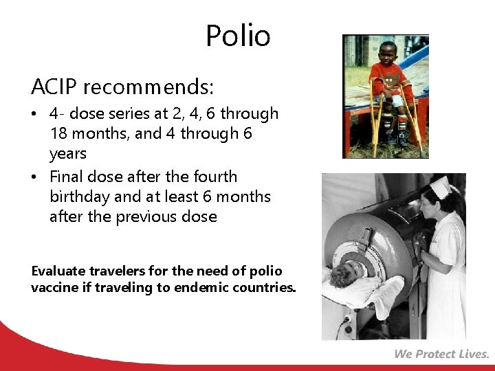 Polio ACIP recommends: • 4 - dose series at 2, 4, 6 through 18