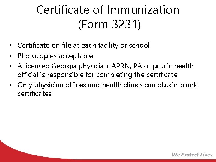 Certificate of Immunization (Form 3231) • Certificate on file at each facility or school