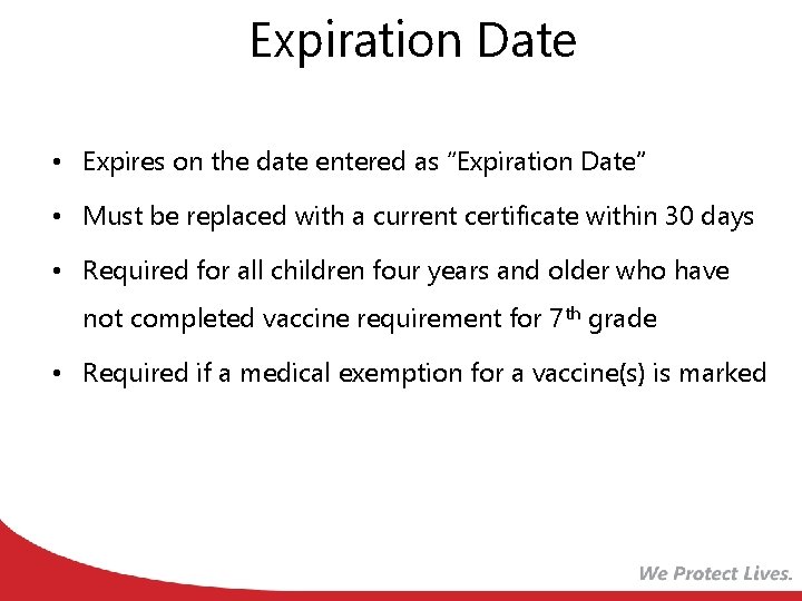 Expiration Date • Expires on the date entered as “Expiration Date” • Must be