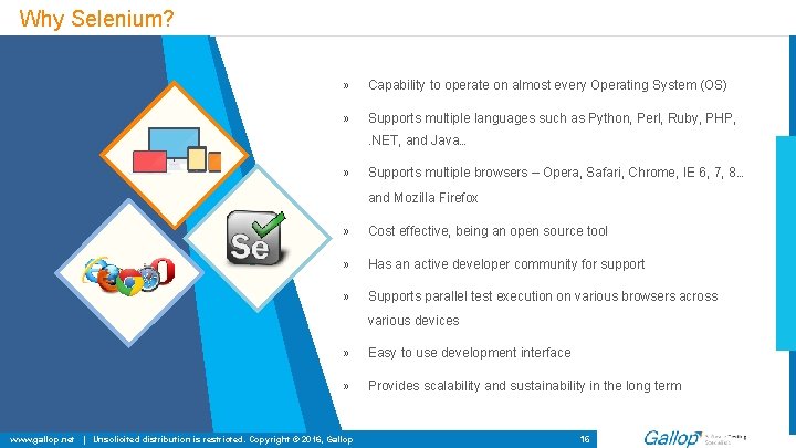 Why Selenium? » Capability to operate on almost every Operating System (OS) » Supports