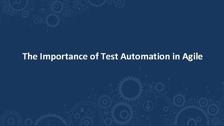 The Importance of Test Automation in Agile 