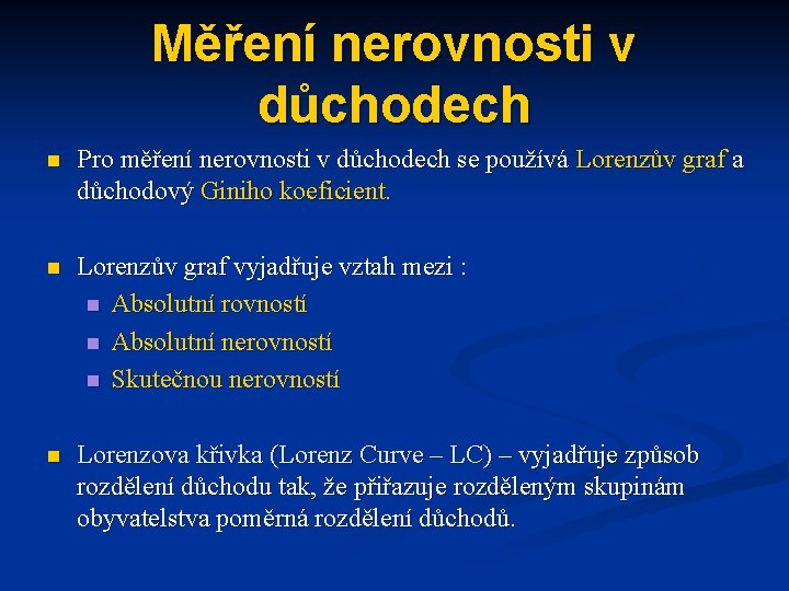 Měření nerovnosti v důchodech n Pro měření nerovnosti v důchodech se používá Lorenzův graf