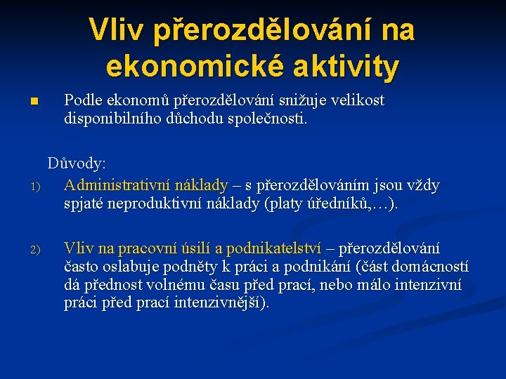 Vliv přerozdělování na ekonomické aktivity n 1) 2) Podle ekonomů přerozdělování snižuje velikost disponibilního