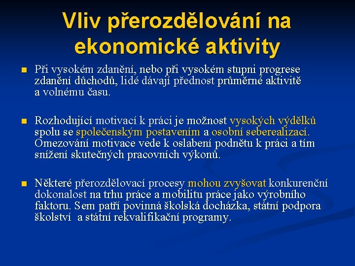 Vliv přerozdělování na ekonomické aktivity n Při vysokém zdanění, nebo při vysokém stupni progrese