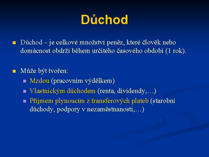 Důchod n Důchod – je celkové množství peněz, které člověk nebo domácnost obdrží během