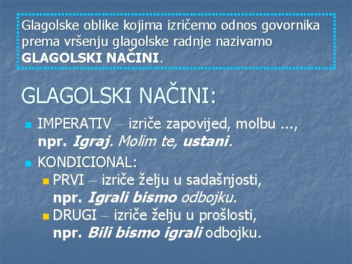 Glagolske oblike kojima izričemo odnos govornika prema vršenju glagolske radnje nazivamo GLAGOLSKI NAČINI: n