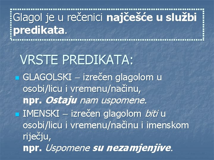 Glagol je u rečenici najčešće u službi predikata. VRSTE PREDIKATA: n n GLAGOLSKI izrečen