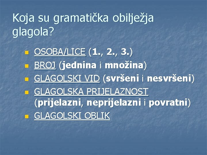 Koja su gramatička obilježja glagola? n n n OSOBA/LICE (1. , 2. , 3.