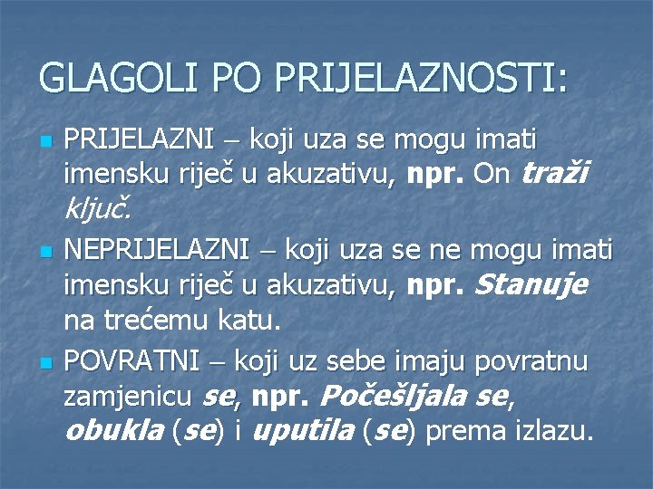 GLAGOLI PO PRIJELAZNOSTI: n PRIJELAZNI koji uza se mogu imati imensku riječ u akuzativu,