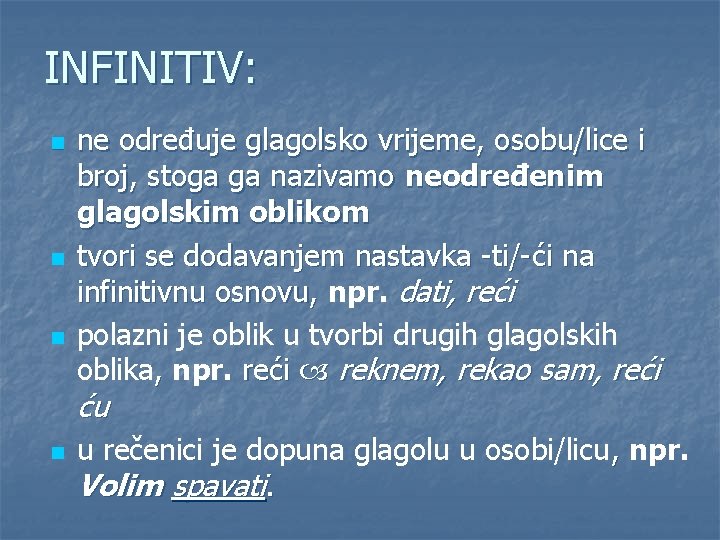 INFINITIV: n ne određuje glagolsko vrijeme, osobu/lice i broj, stoga ga nazivamo neodređenim glagolskim