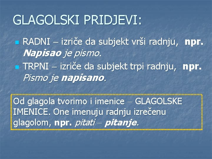 GLAGOLSKI PRIDJEVI: n RADNI izriče da subjekt vrši radnju, npr. n TRPNI izriče da