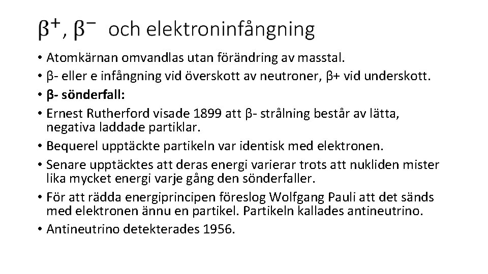  • Atomkärnan omvandlas utan förändring av masstal. • β- eller e infångning vid