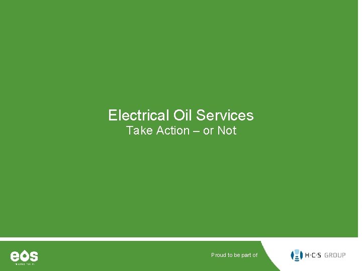 Electrical Oil Services Take Action – or Not Proud to be part of 