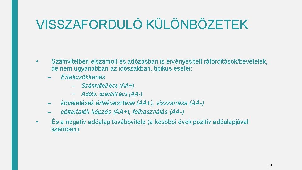 VISSZAFORDULÓ KÜLÖNBÖZETEK • Számvitelben elszámolt és adózásban is érvényesített ráfordítások/bevételek, de nem ugyanabban az