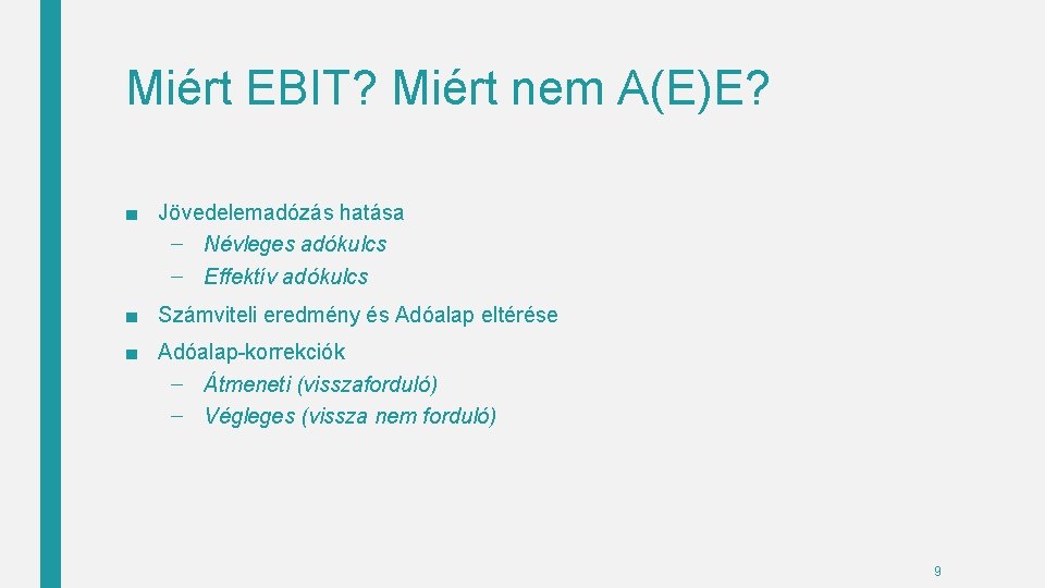Miért EBIT? Miért nem A(E)E? ■ Jövedelemadózás hatása – Névleges adókulcs – Effektív adókulcs