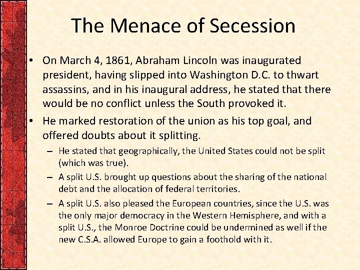 The Menace of Secession • On March 4, 1861, Abraham Lincoln was inaugurated president,