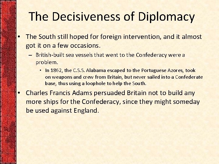 The Decisiveness of Diplomacy • The South still hoped foreign intervention, and it almost